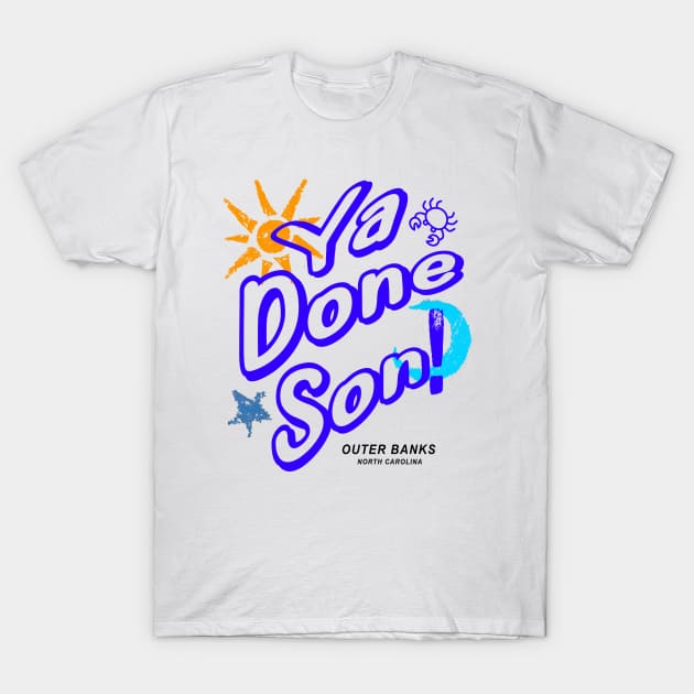 Ya Done Son! OBX NC T-Shirt by Funnin' Funny